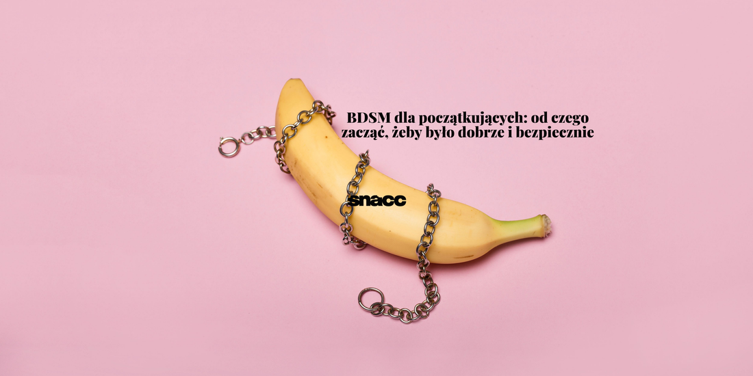 BDSM dla początkujących: od czego zacząć, żeby było dobrze i bezpiecznie